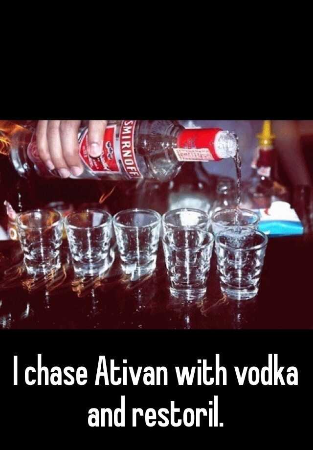 I chase Ativan with vodka and restoril. 