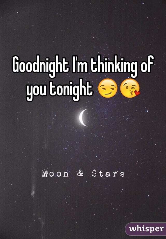 Goodnight I'm thinking of you tonight 😏😘