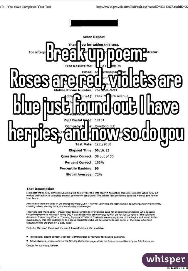 Break up poem:
Roses are red, violets are blue just found out I have herpies, and now so do you 