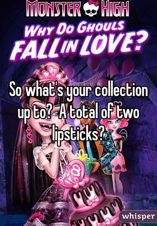 So what's your collection up to?  A total of two lipsticks?