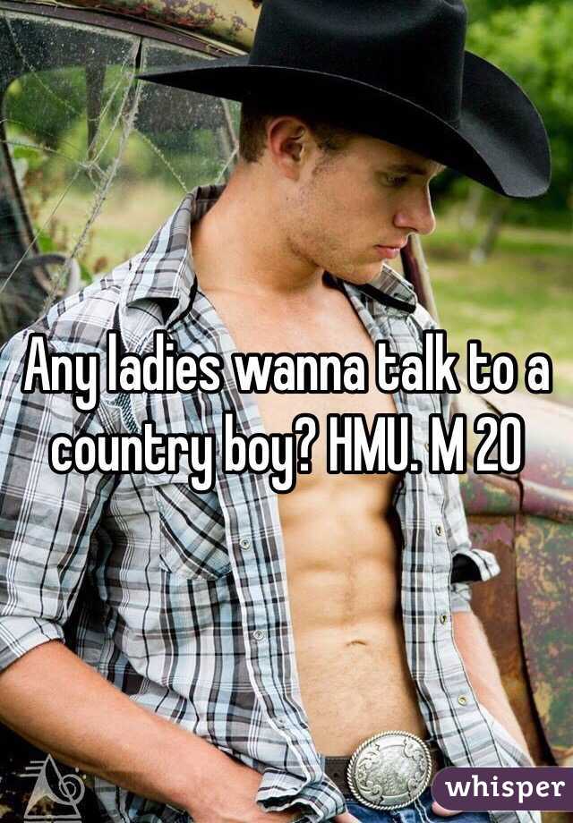 Any ladies wanna talk to a country boy? HMU. M 20