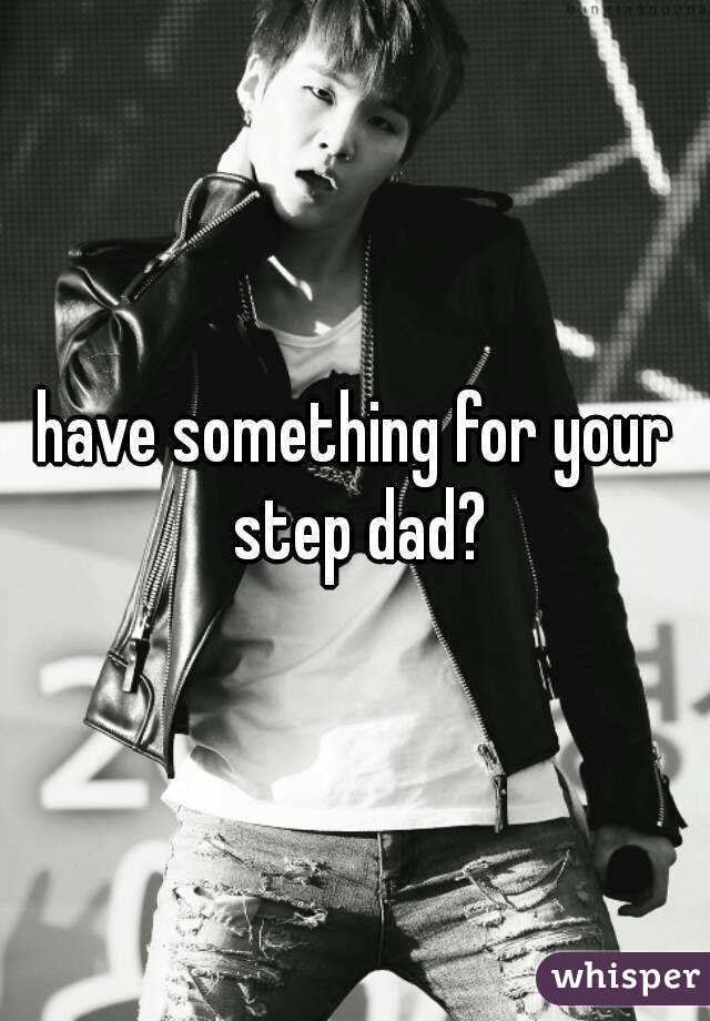 have something for your step dad?
