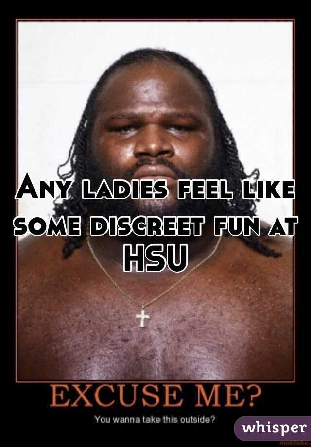 Any ladies feel like some discreet fun at HSU 