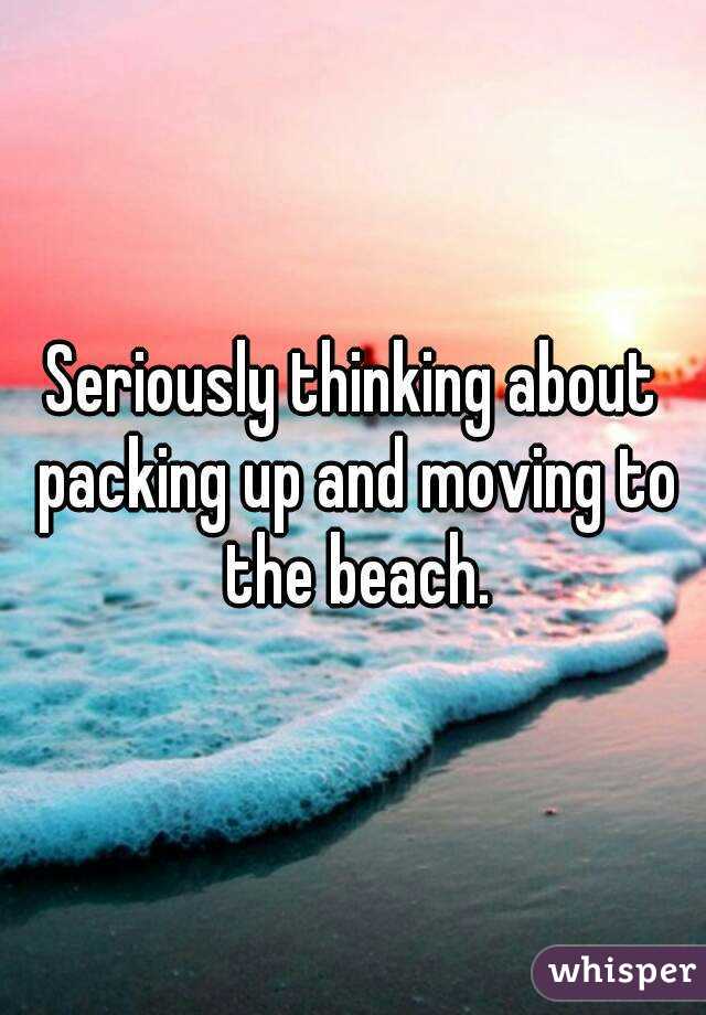 Seriously thinking about packing up and moving to the beach.