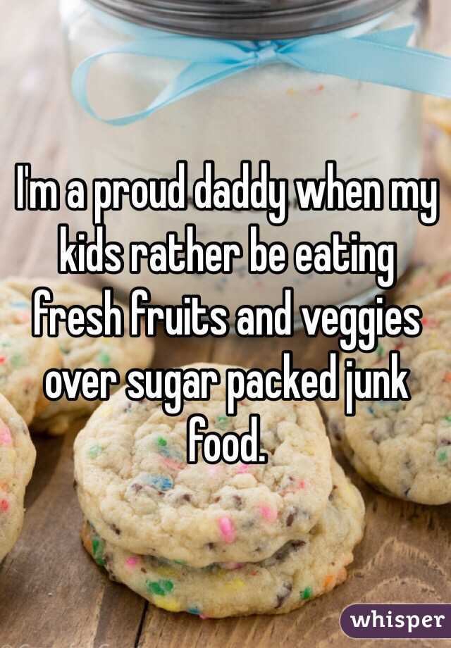 I'm a proud daddy when my kids rather be eating fresh fruits and veggies over sugar packed junk food.
