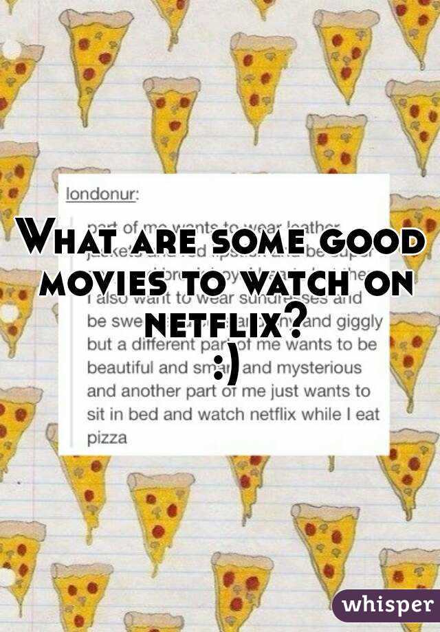 What are some good movies to watch on netflix? :)
