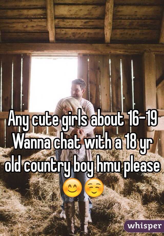 Any cute girls about 16-19 Wanna chat with a 18 yr old country boy hmu please 😊☺️