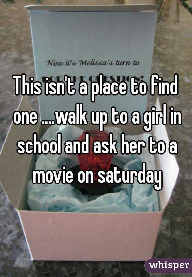 This isn't a place to find one ....walk up to a girl in school and ask her to a movie on saturday