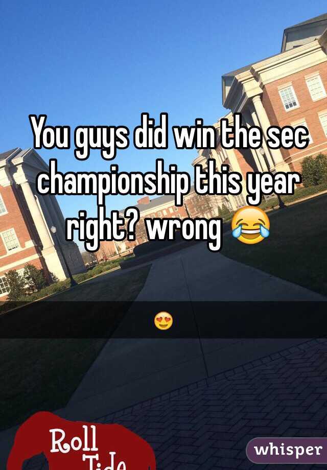 You guys did win the sec championship this year right? wrong 😂