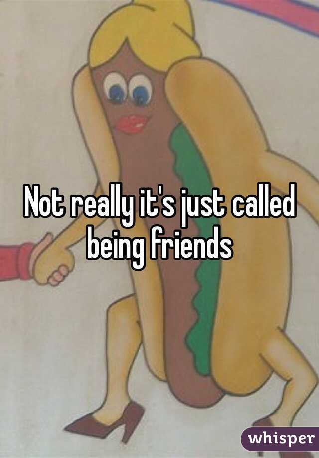 Not really it's just called being friends