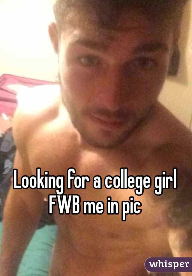 Looking for a college girl FWB me in pic