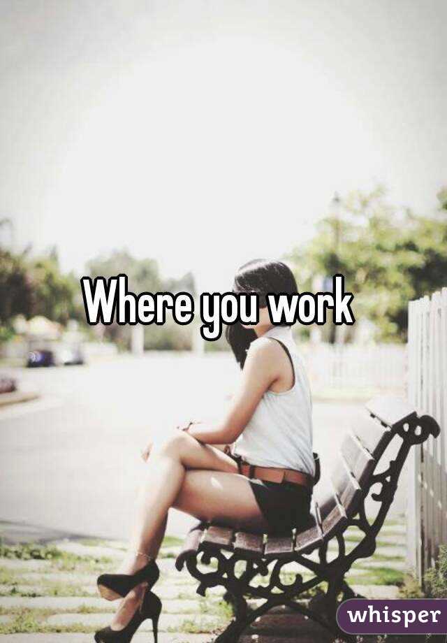 Where you work 
