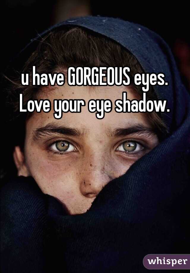 u have GORGEOUS eyes.  Love your eye shadow.