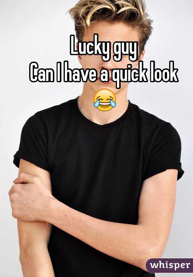 Lucky guy 
Can I have a quick look
😂
