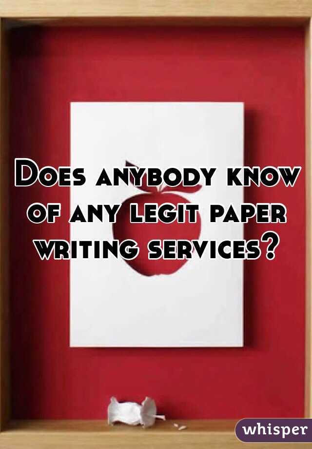 Does anybody know of any legit paper writing services? 