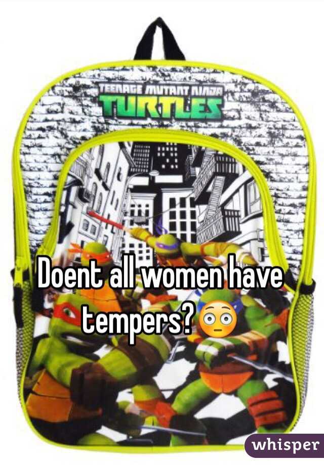Doent all women have tempers?😳