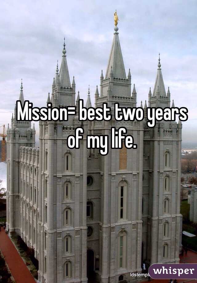 Mission= best two years of my life. 