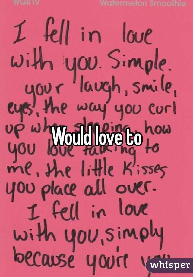 Would love to