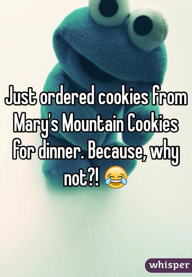 Just ordered cookies from Mary's Mountain Cookies for dinner. Because, why not?! 😂