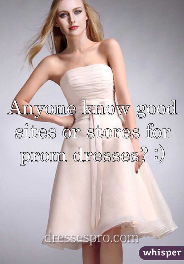 Anyone know good sites or stores for prom dresses? :)