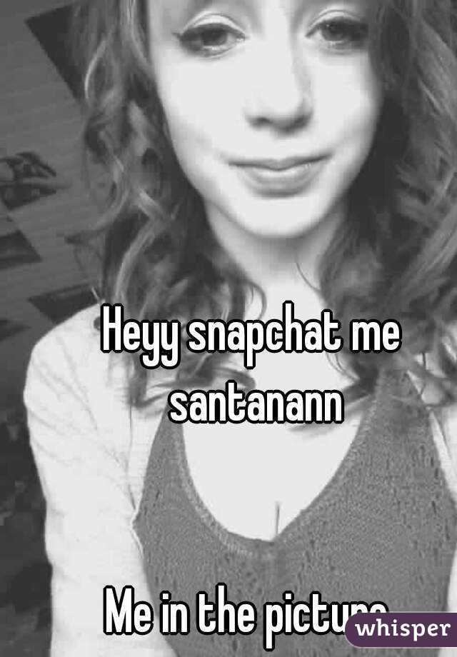 Heyy snapchat me santanann


Me in the picture 