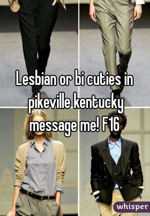 Lesbian or bi cuties in pikeville kentucky message me! F16 