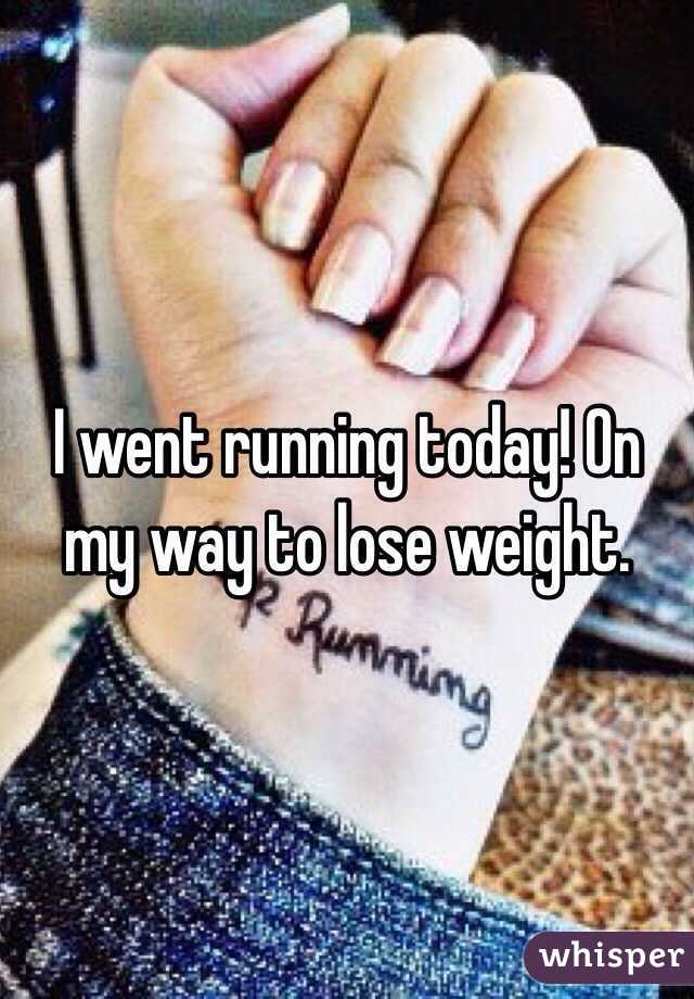 I went running today! On my way to lose weight. 