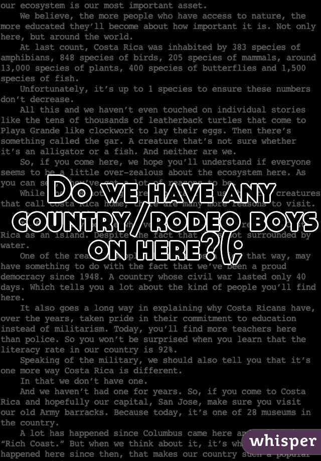Do we have any country/rodeo boys on here?(;