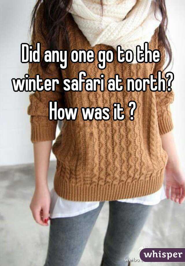 Did any one go to the winter safari at north? How was it ?