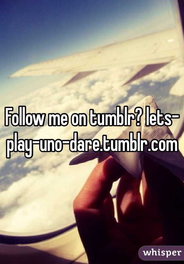 Follow me on tumblr? lets-play-uno-dare.tumblr.com
