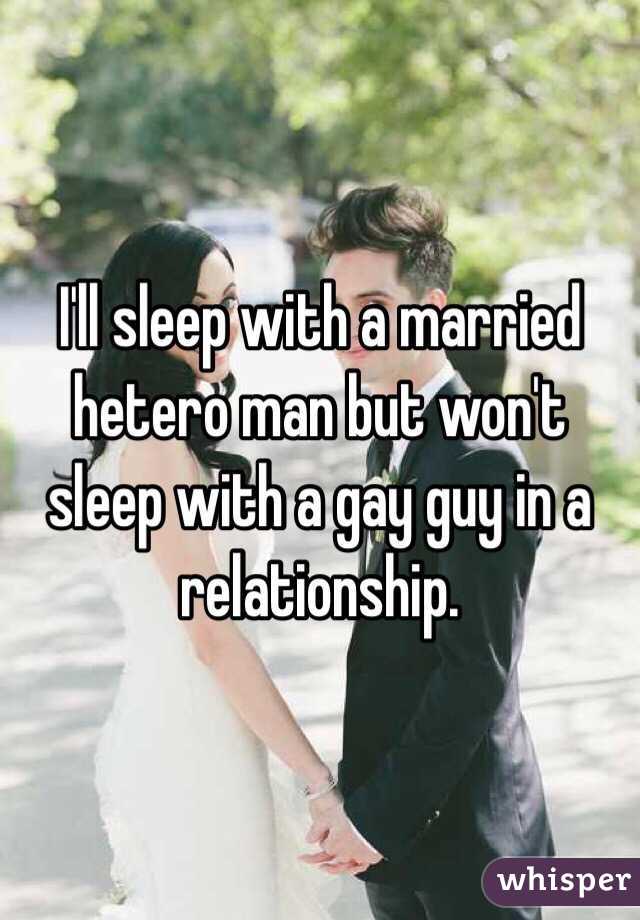 I'll sleep with a married hetero man but won't sleep with a gay guy in a relationship. 