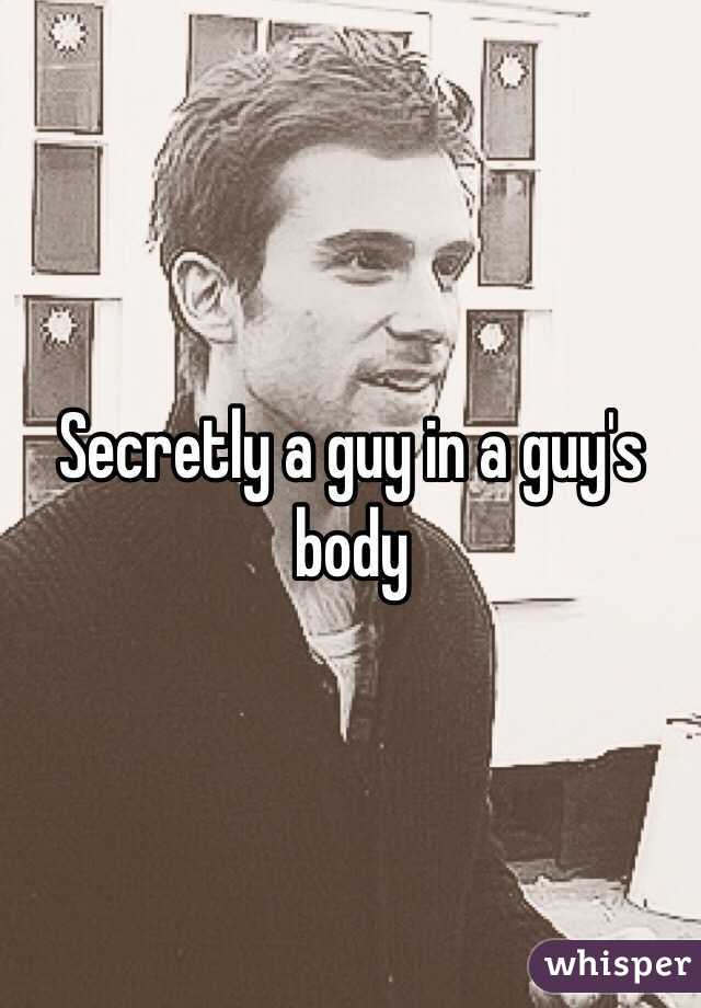  Secretly a guy in a guy's body 