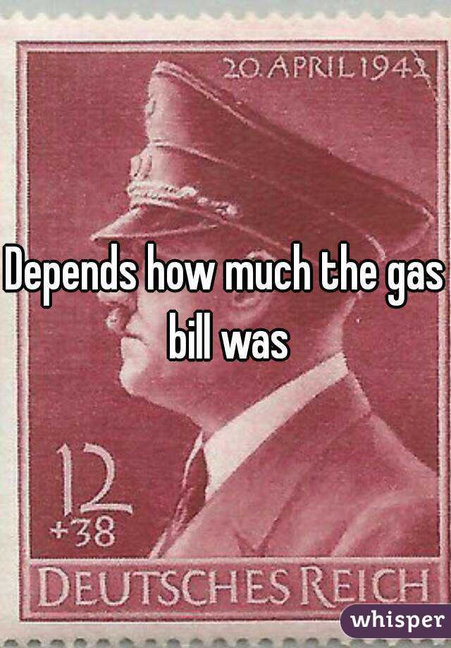 Depends how much the gas bill was