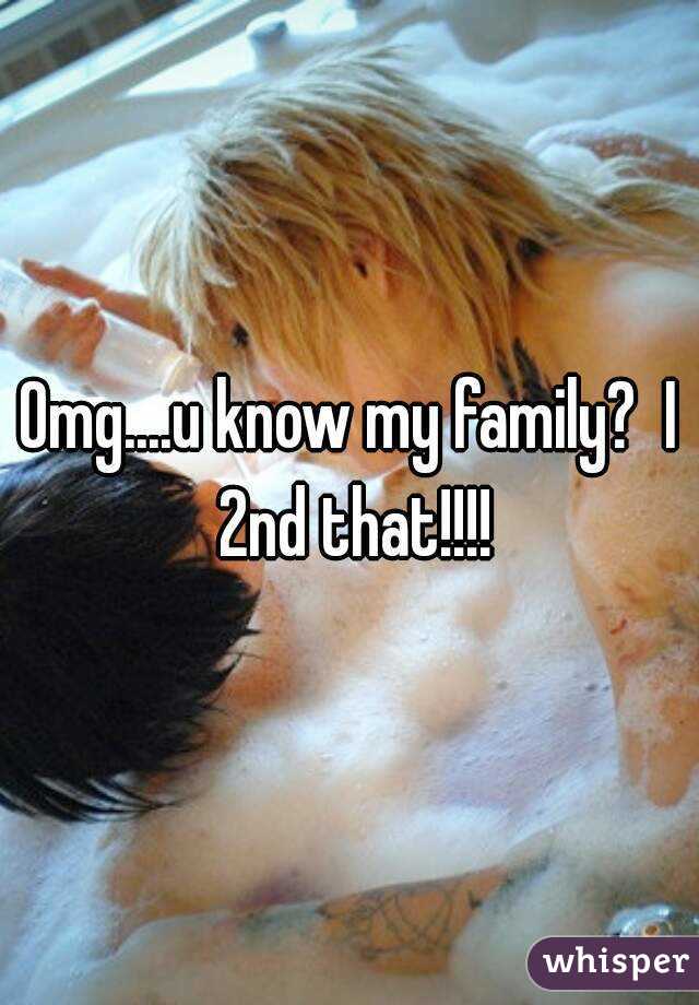 Omg....u know my family?  I 2nd that!!!!