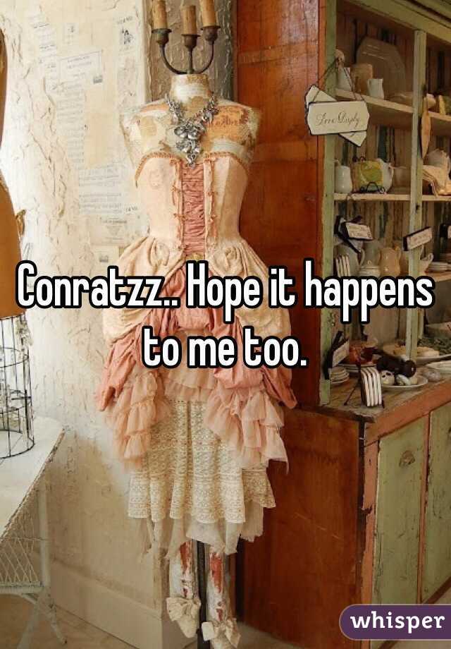 Conratzz.. Hope it happens to me too. 