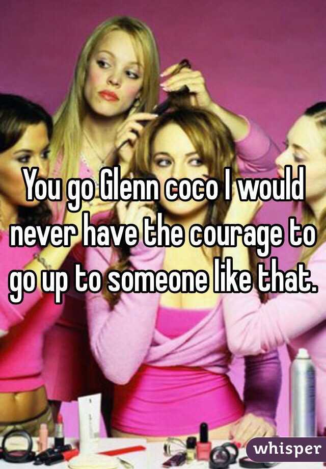 You go Glenn coco I would never have the courage to go up to someone like that.