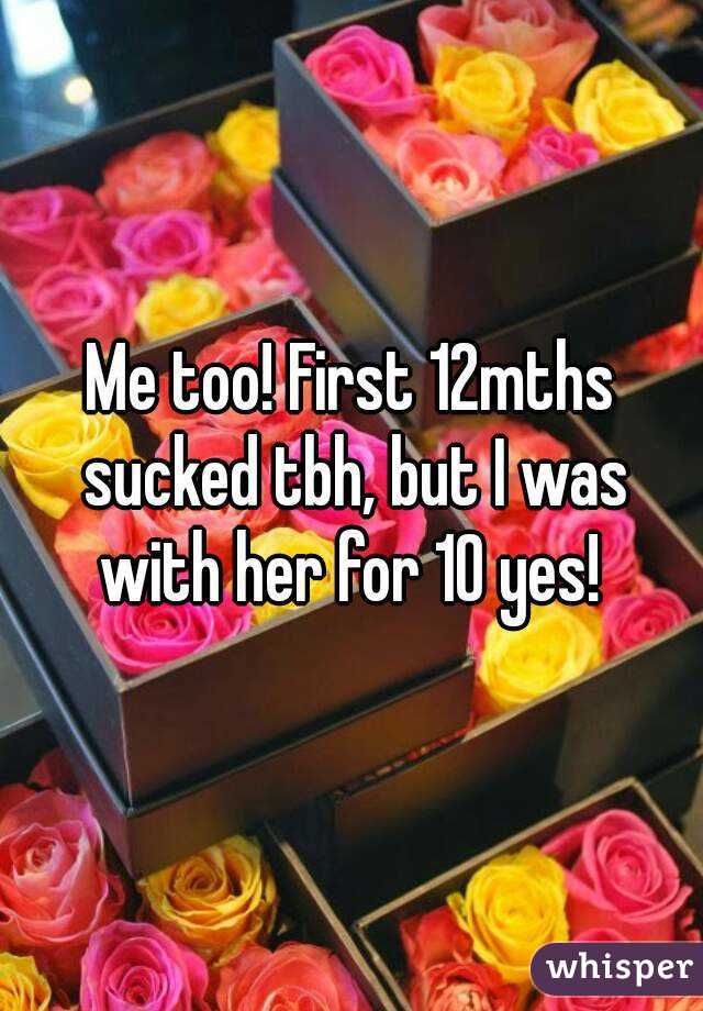 Me too! First 12mths sucked tbh, but I was with her for 10 yes! 