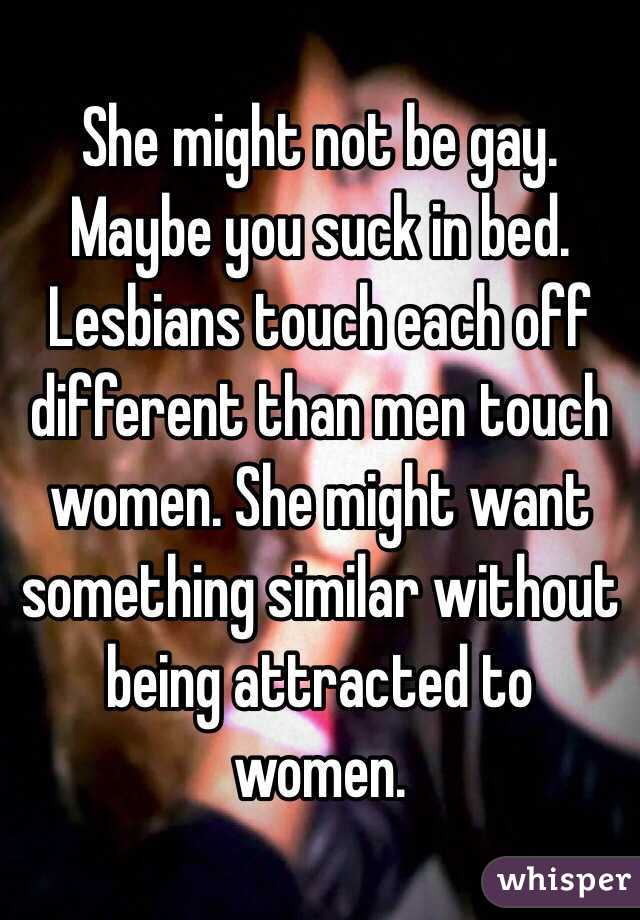 She might not be gay. Maybe you suck in bed. Lesbians touch each off different than men touch women. She might want something similar without being attracted to women. 