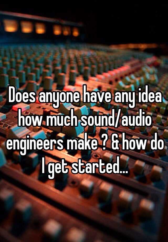 does-anyone-have-any-idea-how-much-sound-audio-engineers-make-how