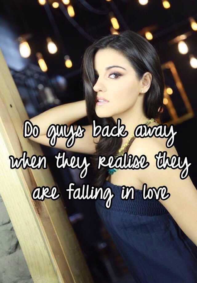 do-guys-back-away-when-they-realise-they-are-falling-in-love