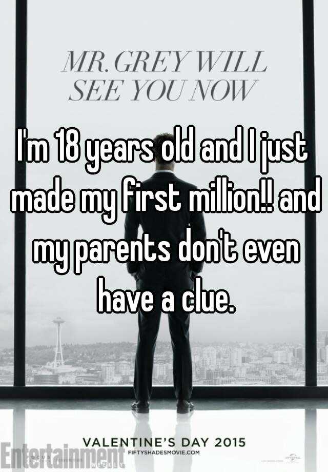 i-m-18-years-old-and-i-just-made-my-first-million-and-my-parents-don