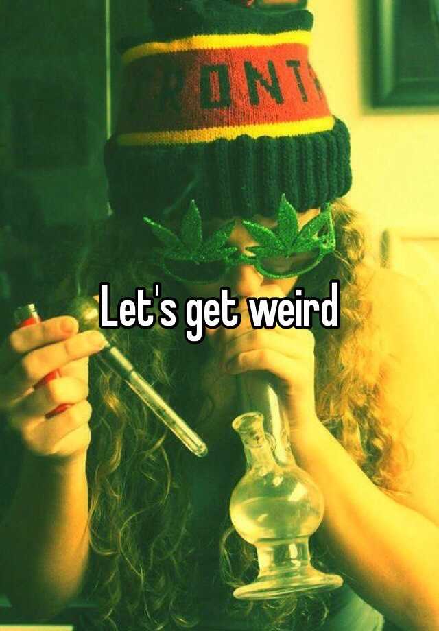 let-s-get-weird