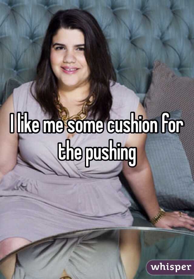 I like me some cushion for the pushing