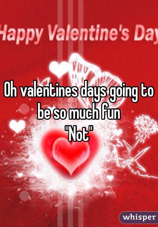 Oh valentines days going to be so much fun 
"Not" 