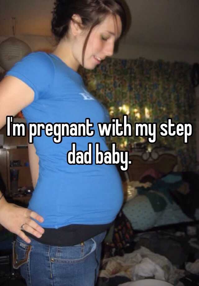 i-m-pregnant-with-my-step-dad-baby