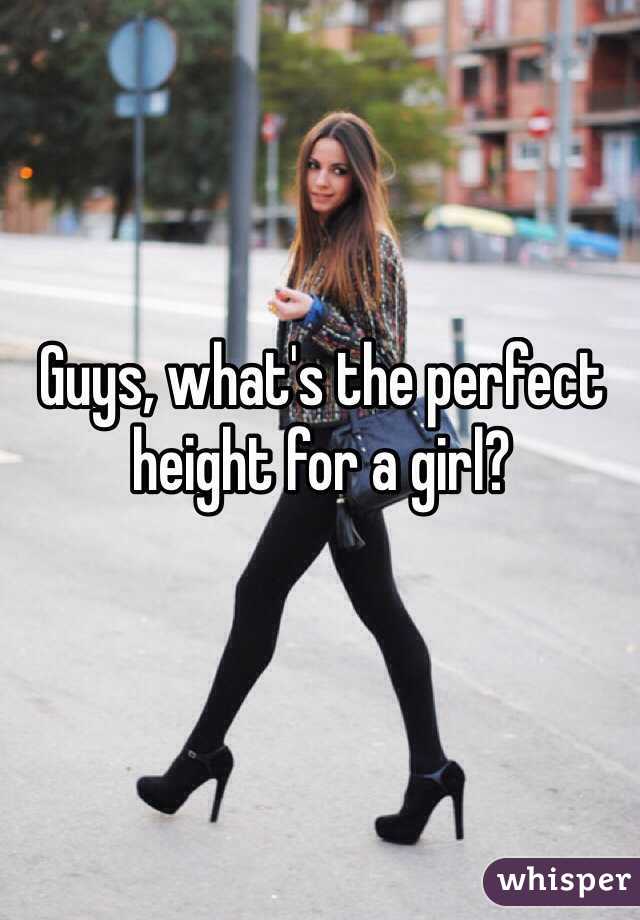 Guys, what's the perfect height for a girl?