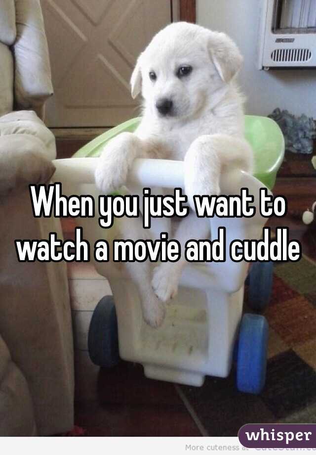 When you just want to watch a movie and cuddle