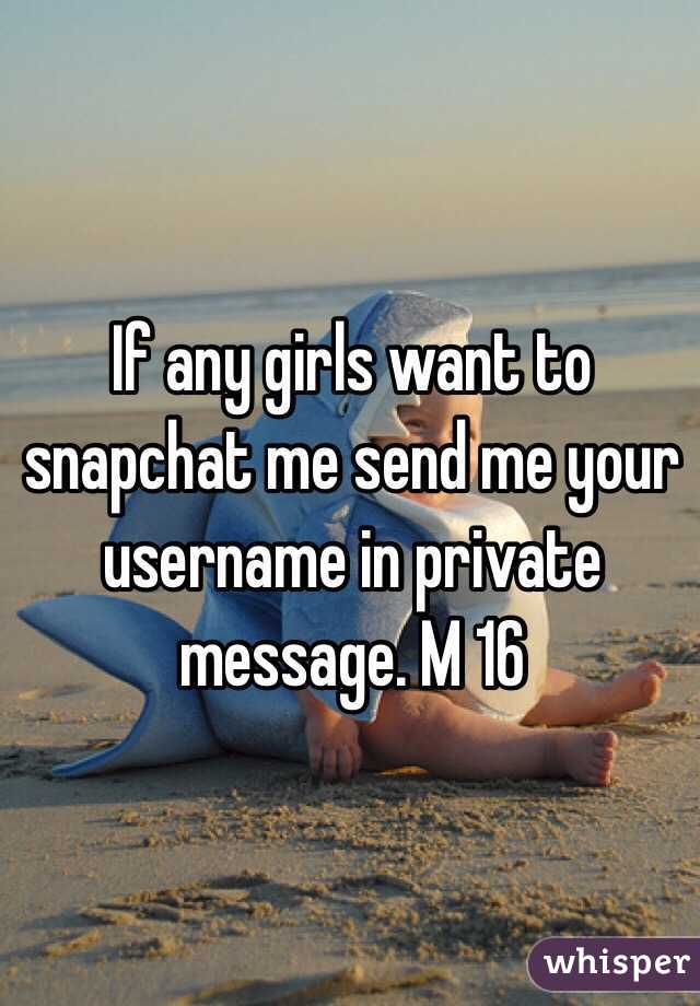 If any girls want to snapchat me send me your username in private message. M 16