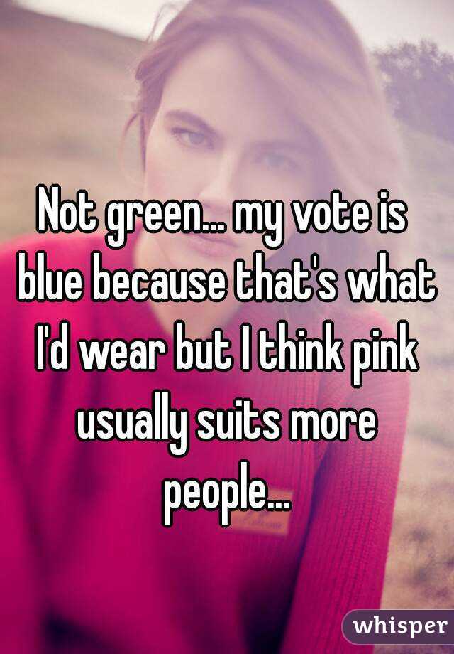 Not green... my vote is blue because that's what I'd wear but I think pink usually suits more people...