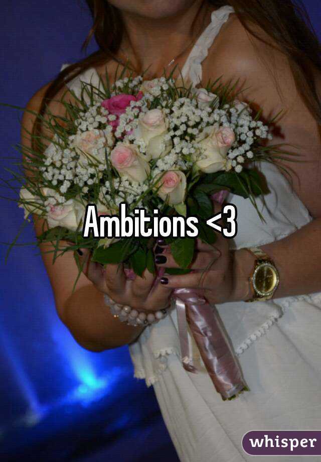 Ambitions <3